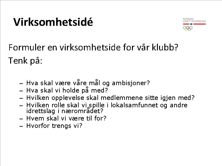 Virksomhetsidé Formuler en virksomhetside for vår klubb? Tenk på: Hva skal være våre mål