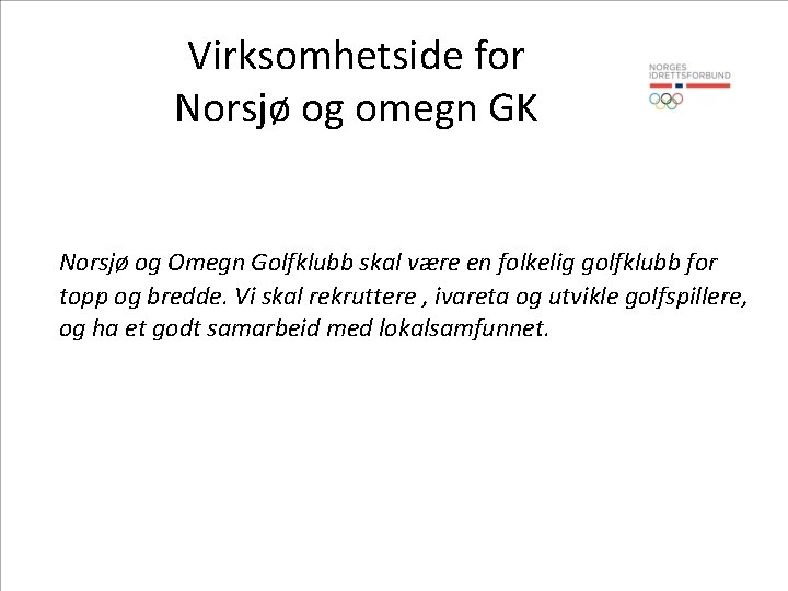 Virksomhetside for Norsjø og omegn GK Norsjø og Omegn Golfklubb skal være en folkelig