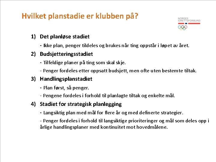 Hvilket planstadie er klubben på? 1) Det planløse stadiet - Ikke plan, penger tildeles