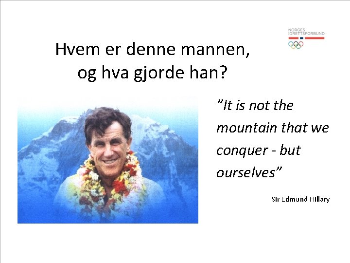 Hvem er denne mannen, og hva gjorde han? ”It is not the mountain that