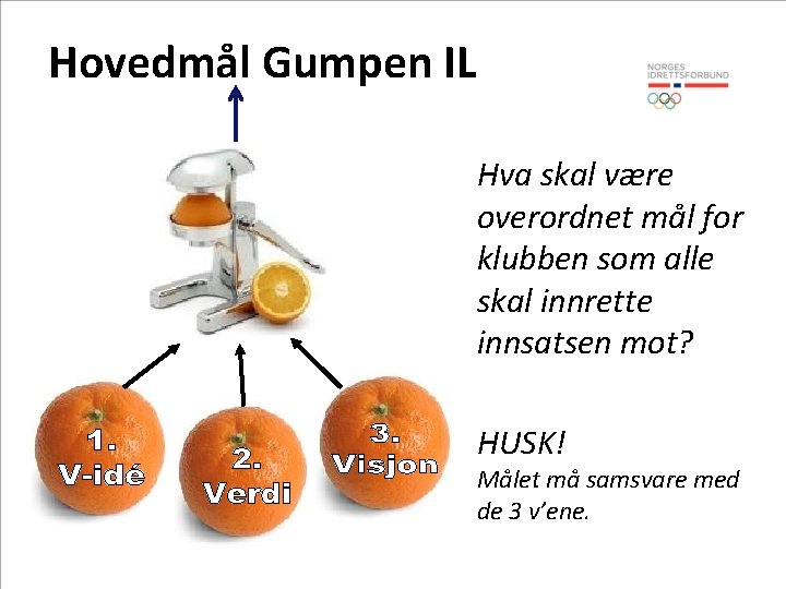 Hovedmål Gumpen IL Hva skal være overordnet mål for klubben som alle skal innrette