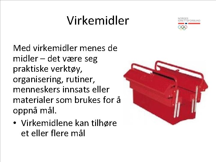 Virkemidler Med virkemidler menes de midler – det være seg praktiske verktøy, organisering, rutiner,