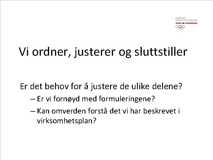 Vi ordner, justerer og sluttstiller Er det behov for å justere de ulike delene?