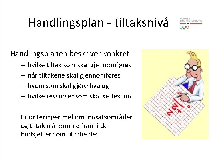 Handlingsplan - tiltaksnivå Handlingsplanen beskriver konkret – – hvilke tiltak som skal gjennomføres når