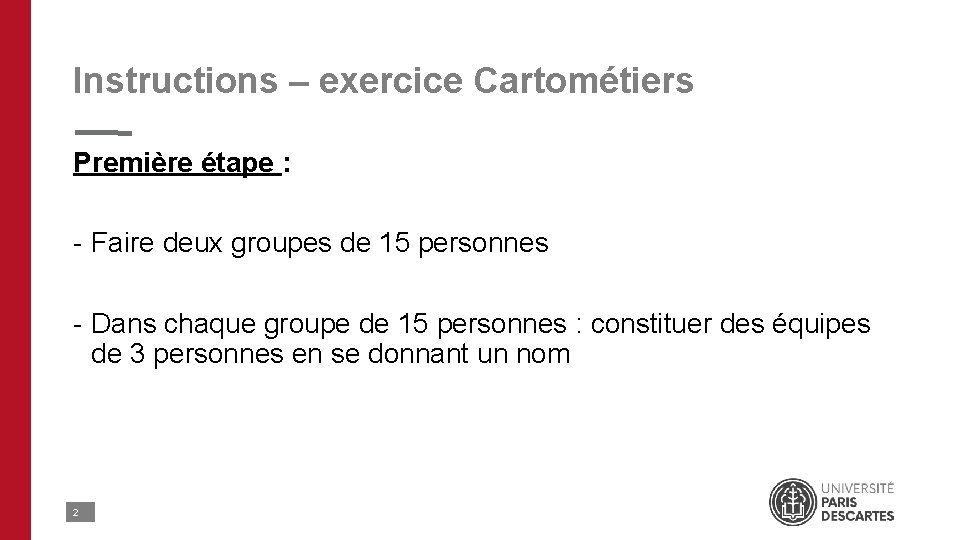 Instructions – exercice Cartométiers Première étape : - Faire deux groupes de 15 personnes