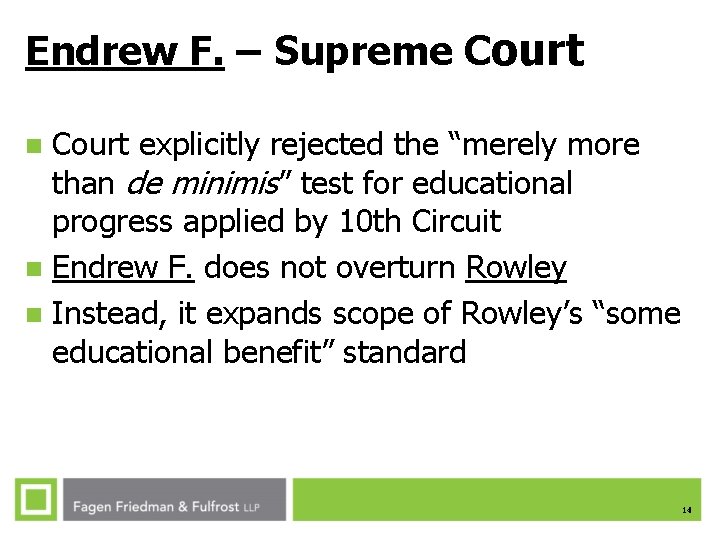 Endrew F. – Supreme Court explicitly rejected the “merely more than de minimis” test Endrew F. – Supreme Court explicitly rejected the “merely more than de minimis” test