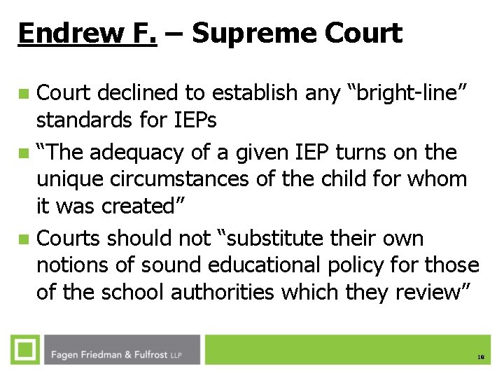Endrew F. – Supreme Court declined to establish any “bright-line” standards for IEPs n Endrew F. – Supreme Court declined to establish any “bright-line” standards for IEPs n