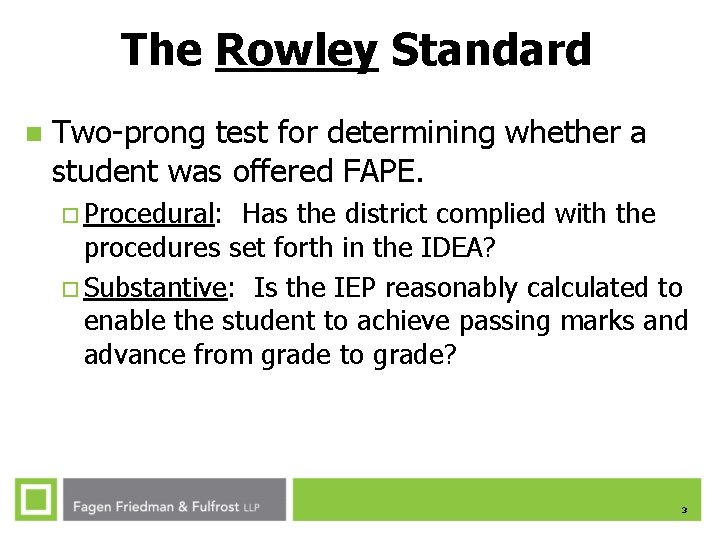 The Rowley Standard n Two-prong test for determining whether a student was offered FAPE. The Rowley Standard n Two-prong test for determining whether a student was offered FAPE.