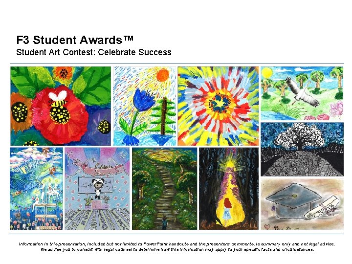 F 3 Student Awards™ Student Art Contest: Celebrate Success Information in this presentation, included F 3 Student Awards™ Student Art Contest: Celebrate Success Information in this presentation, included