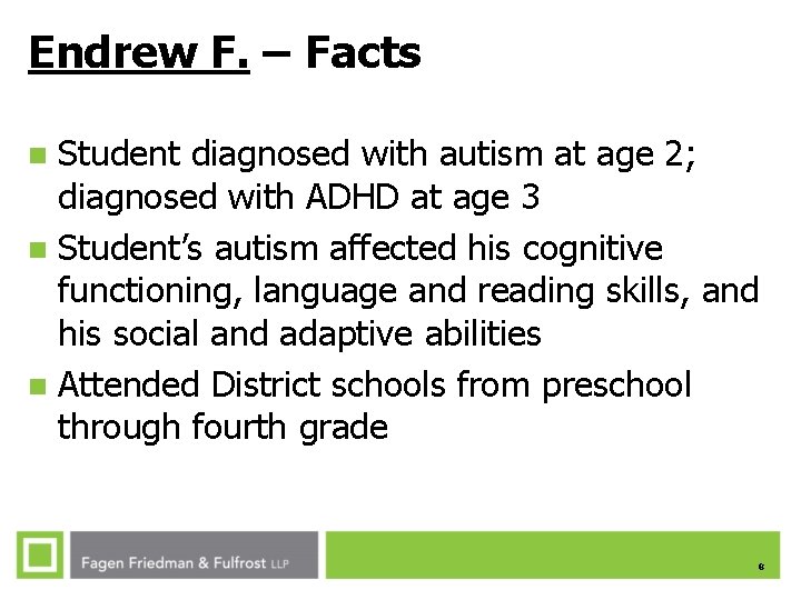 Endrew F. – Facts Student diagnosed with autism at age 2; diagnosed with ADHD Endrew F. – Facts Student diagnosed with autism at age 2; diagnosed with ADHD