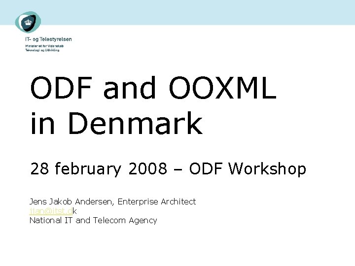 ODF and OOXML in Denmark 28 february 2008 – ODF Workshop Jens Jakob Andersen,