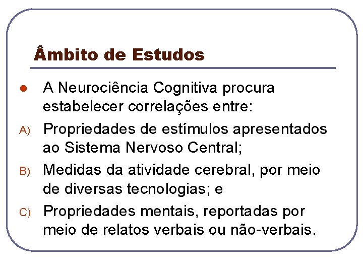  mbito de Estudos l A) B) C) A Neurociência Cognitiva procura estabelecer correlações