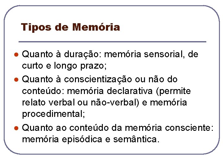 Tipos de Memória l l l Quanto à duração: memória sensorial, de curto e