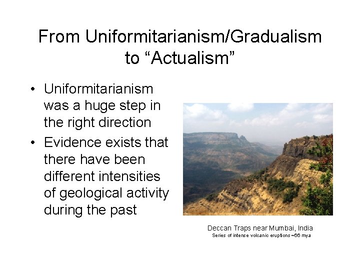 From Uniformitarianism/Gradualism to “Actualism” • Uniformitarianism was a huge step in the right direction