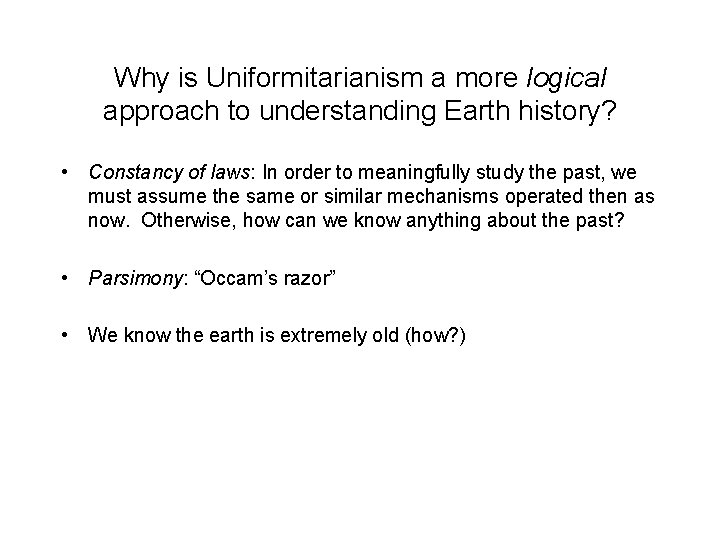 Why is Uniformitarianism a more logical approach to understanding Earth history? • Constancy of