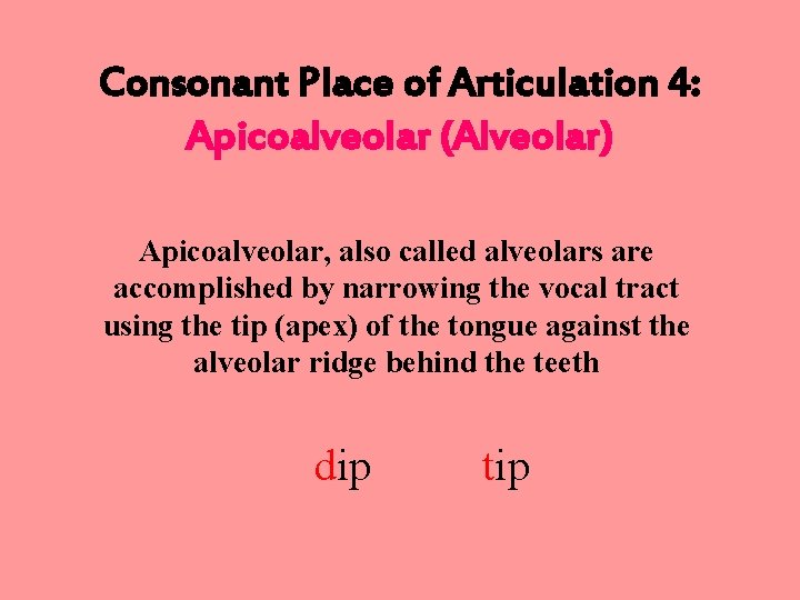 Consonant Place of Articulation 4: Apicoalveolar (Alveolar) Apicoalveolar, also called alveolars are accomplished by