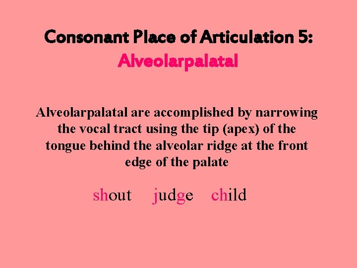 Consonant Place of Articulation 5: Alveolarpalatal are accomplished by narrowing the vocal tract using