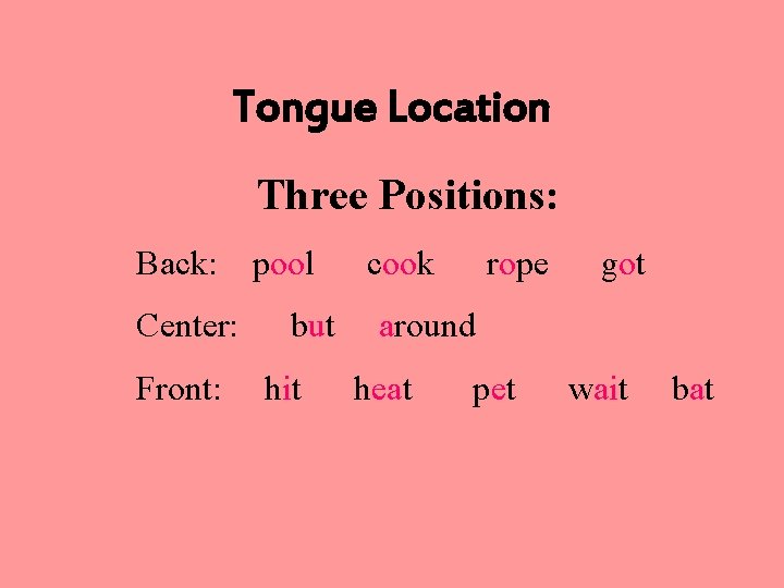 Tongue Location Three Positions: Back: Center: Front: pool but hit cook rope got around
