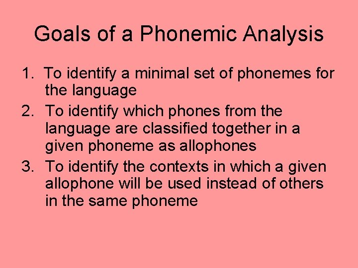 Goals of a Phonemic Analysis 1. To identify a minimal set of phonemes for