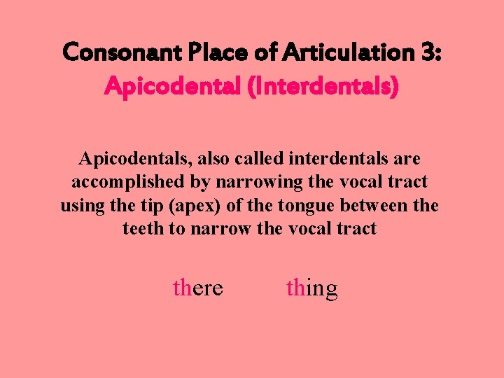 Consonant Place of Articulation 3: Apicodental (Interdentals) Apicodentals, also called interdentals are accomplished by