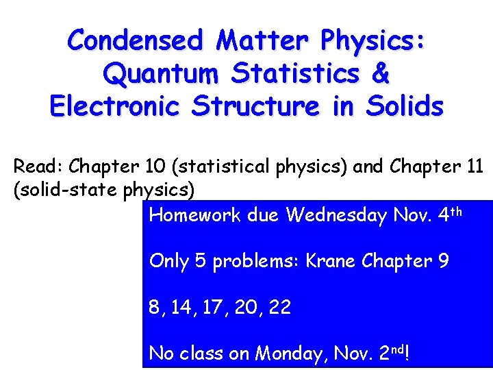 Condensed Matter Physics: Quantum Statistics & Electronic Structure in Solids Read: Chapter 10 (statistical