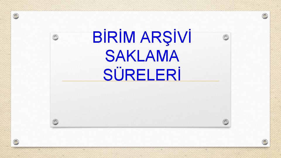 BİRİM ARŞİVİ SAKLAMA SÜRELERİ 