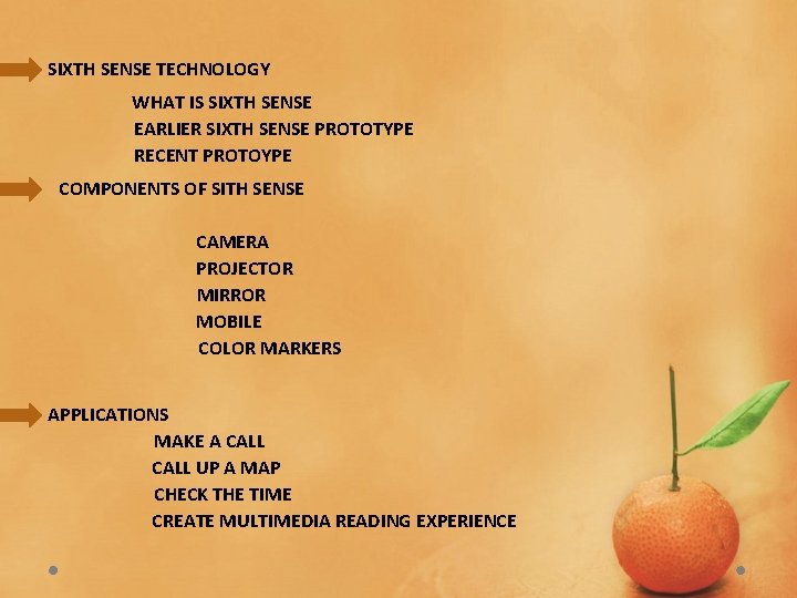 SIXTH SENSE TECHNOLOGY WHAT IS SIXTH SENSE EARLIER SIXTH SENSE PROTOTYPE RECENT PROTOYPE COMPONENTS SIXTH SENSE TECHNOLOGY WHAT IS SIXTH SENSE EARLIER SIXTH SENSE PROTOTYPE RECENT PROTOYPE COMPONENTS
