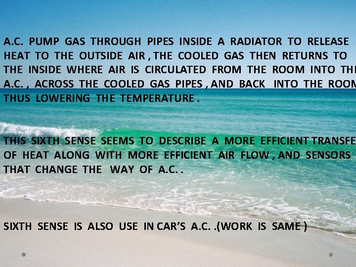 A. C. PUMP GAS THROUGH PIPES INSIDE A RADIATOR TO RELEASE HEAT TO THE A. C. PUMP GAS THROUGH PIPES INSIDE A RADIATOR TO RELEASE HEAT TO THE