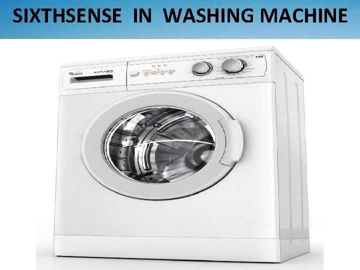 SIXTHSENSE IN WASHING MACHINE SIXTHSENSE IN WASHING MACHINE