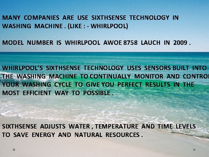 MANY COMPANIES ARE USE SIXTHSENSE TECHNOLOGY IN WASHING MACHINE. (LIKE : - WHIRLPOOL) MODEL MANY COMPANIES ARE USE SIXTHSENSE TECHNOLOGY IN WASHING MACHINE. (LIKE : - WHIRLPOOL) MODEL