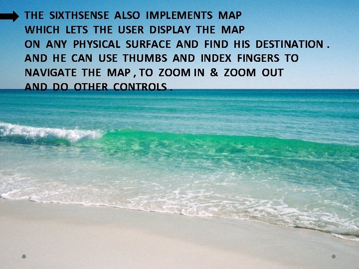 THE SIXTHSENSE ALSO IMPLEMENTS MAP WHICH LETS THE USER DISPLAY THE MAP ON ANY THE SIXTHSENSE ALSO IMPLEMENTS MAP WHICH LETS THE USER DISPLAY THE MAP ON ANY