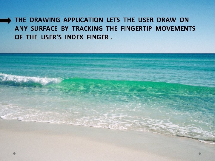 THE DRAWING APPLICATION LETS THE USER DRAW ON ANY SURFACE BY TRACKING THE FINGERTIP THE DRAWING APPLICATION LETS THE USER DRAW ON ANY SURFACE BY TRACKING THE FINGERTIP