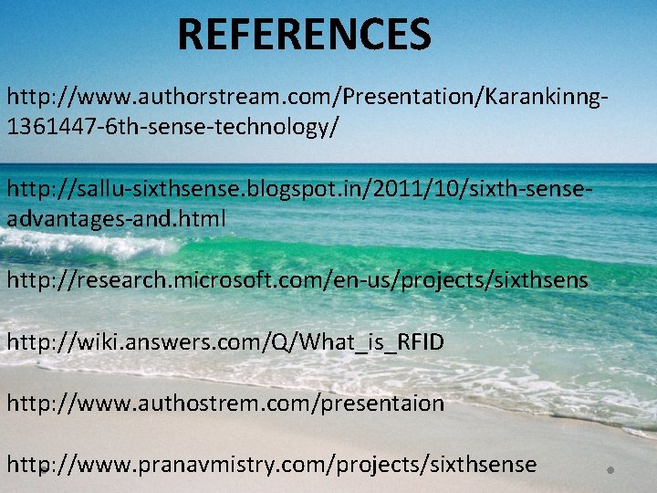 REFERENCES http: //www. authorstream. com/Presentation/Karankinng 1361447 -6 th-sense-technology/ http: //sallu-sixthsense. blogspot. in/2011/10/sixth-senseadvantages-and. html http: REFERENCES http: //www. authorstream. com/Presentation/Karankinng 1361447 -6 th-sense-technology/ http: //sallu-sixthsense. blogspot. in/2011/10/sixth-senseadvantages-and. html http: