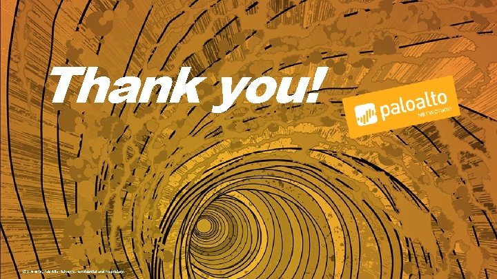 Thank you! 15 | © 2016, Palo Alto Networks. Confidential and Proprietary. 