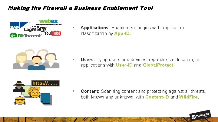 Making the Firewall a Business Enablement Tool • Applications: Enablement begins with application classification