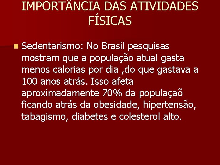 IMPORT NCIA DAS ATIVIDADES FÍSICAS n Sedentarismo: No Brasil pesquisas mostram que a população