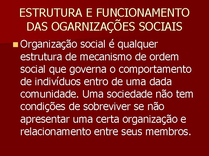 ESTRUTURA E FUNCIONAMENTO DAS OGARNIZAÇÕES SOCIAIS n Organização social é qualquer estrutura de mecanismo