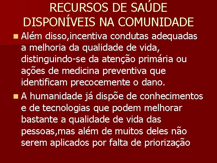 RECURSOS DE SAÚDE DISPONÍVEIS NA COMUNIDADE n Além disso, incentiva condutas adequadas a melhoria