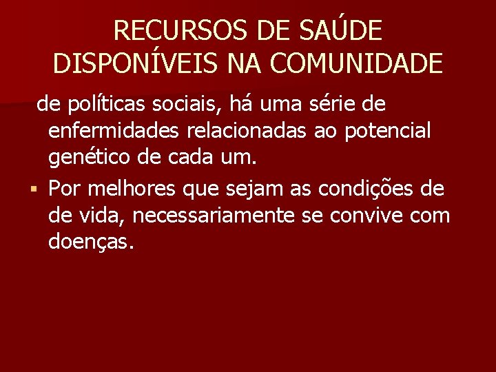 RECURSOS DE SAÚDE DISPONÍVEIS NA COMUNIDADE de políticas sociais, há uma série de enfermidades