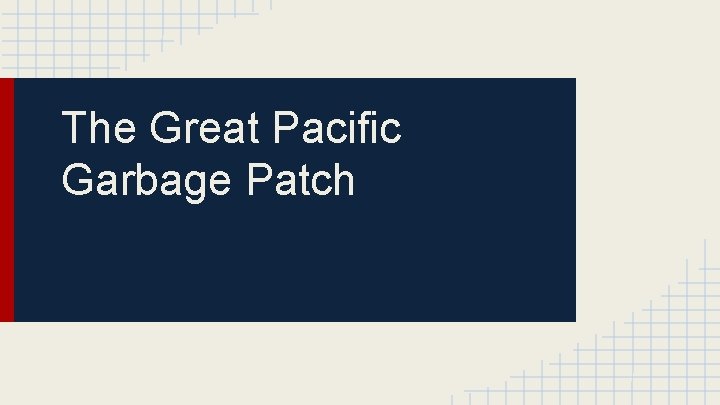 The Great Pacific Garbage Patch 