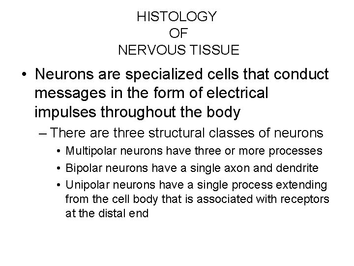 HISTOLOGY OF NERVOUS TISSUE • Neurons are specialized cells that conduct messages in the