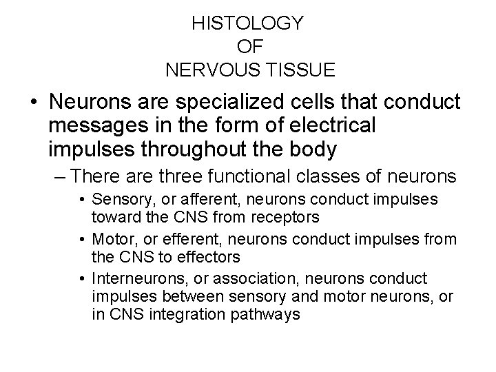 HISTOLOGY OF NERVOUS TISSUE • Neurons are specialized cells that conduct messages in the