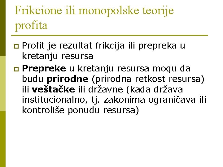 Frikcione ili monopolske teorije profita Profit je rezultat frikcija ili prepreka u kretanju resursa