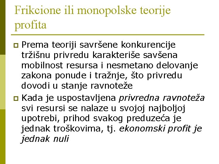 Frikcione ili monopolske teorije profita Prema teoriji savršene konkurencije tržišnu privredu karakteriše savšena mobilnost