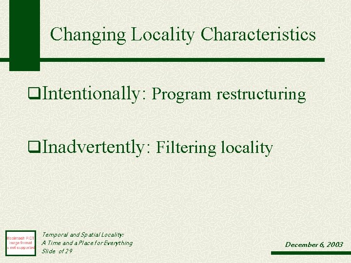 Changing Locality Characteristics q. Intentionally: Program restructuring q. Inadvertently: Filtering locality Temporal and Spatial Changing Locality Characteristics q. Intentionally: Program restructuring q. Inadvertently: Filtering locality Temporal and Spatial