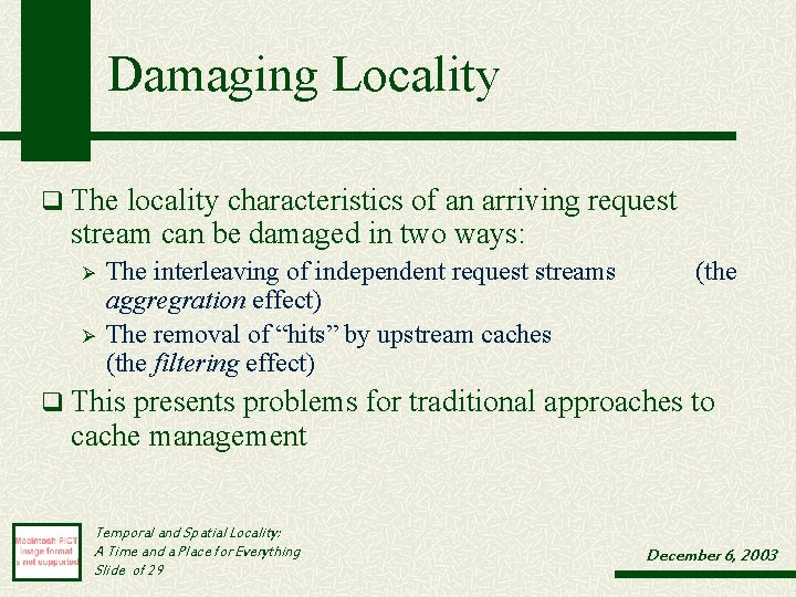 Damaging Locality q The locality characteristics of an arriving request stream can be damaged Damaging Locality q The locality characteristics of an arriving request stream can be damaged