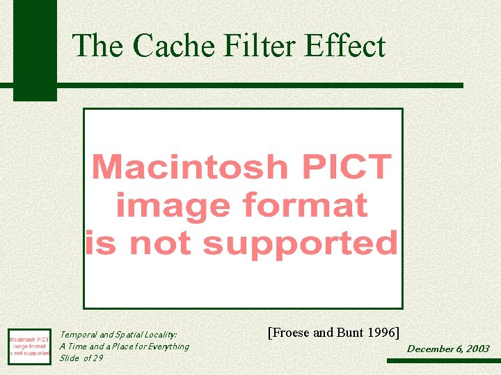 The Cache Filter Effect Temporal and Spatial Locality: A Time and a Place for The Cache Filter Effect Temporal and Spatial Locality: A Time and a Place for