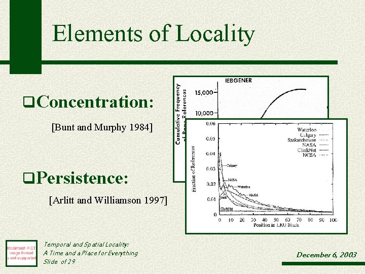 Elements of Locality q. Concentration: [Bunt and Murphy 1984] q. Persistence: [Arlitt and Williamson