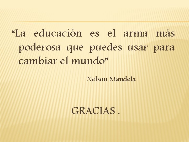 “La educación es el arma más poderosa que puedes usar para cambiar el mundo”