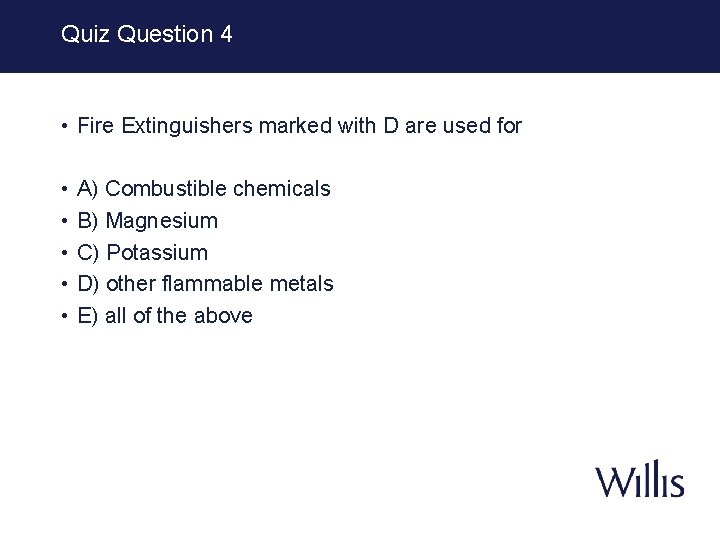 Quiz Question 4 • Fire Extinguishers marked with D are used for • •